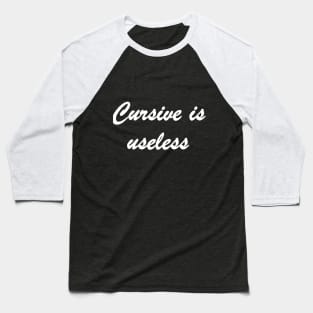 Cursive is Useless Baseball T-Shirt